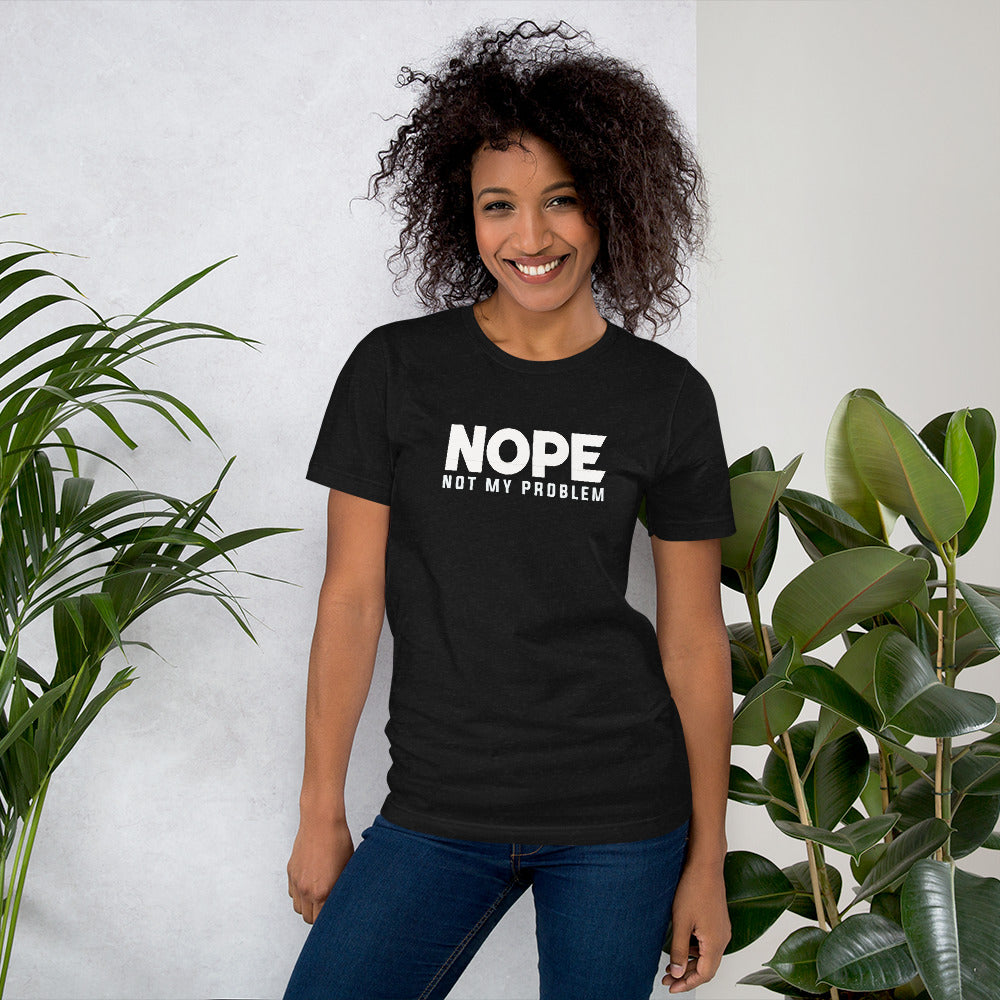 Nope - Not My Problem Tee